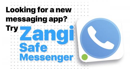 Looking for a new messaging app? Try Zangi Safe Messenger