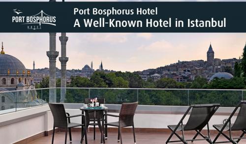 Port Bosphorus Hotel â€“ A Well-Known Hotel in Istanbul