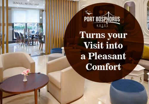 Port Bosphorus Hotel - Turns your Visit into a Pleasant Comfort