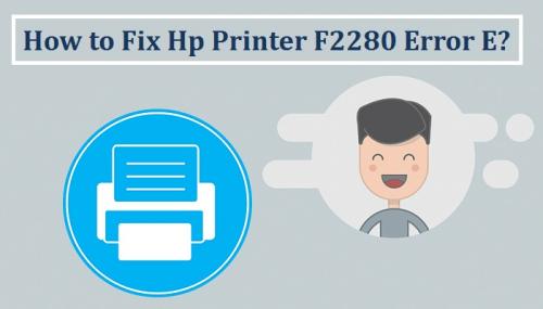 How to Fix Hp Printer F2280 Error E