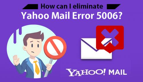 How can I eliminate Yahoo Mail Error 5006-