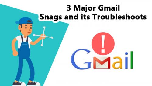 3 Major Gmail Snags and its Troubleshoots