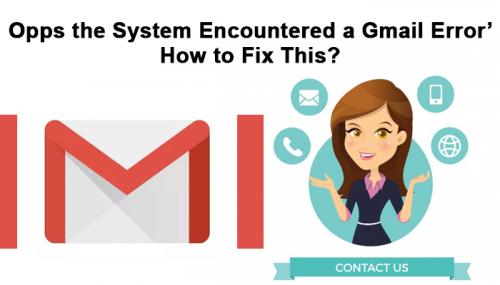 Opps the System Encountered a Gmail Errorâ€™- How to Fix This-