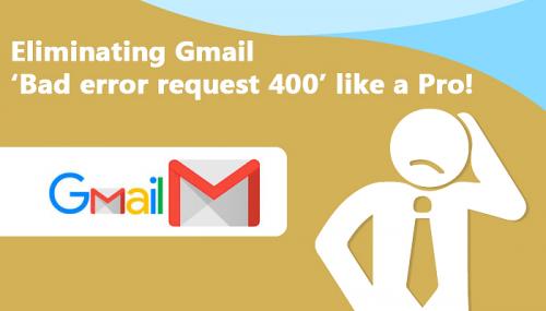 Eliminating Gmail â€˜Bad error request 400â€™ like a Pro!