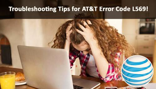 Troubleshooting Tips for AT&T Error Code L569!