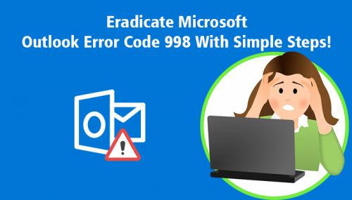 Eradicate Microsoft Outlook Error Code 998 With Simple Steps!