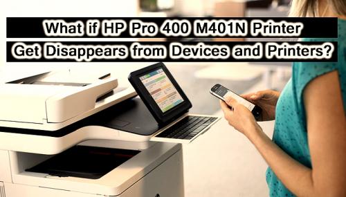 What if HP Pro 400 M401N Printer Get Disappears from Devices and Printers