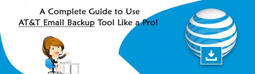 A Complete Guide to Use AT&T Email Backup Tool Like a Pro!