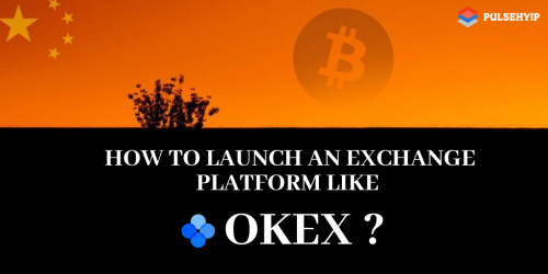 HOW TO LAUNCH AN EXCHANGE PLATFORM LIKE OKEX_