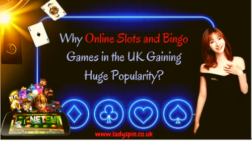 Why Online Slots and Bingo Games in the UK Gaining Huge Popularity_