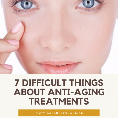 7 Difficult Things about Anti-Aging Treatments