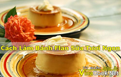 cach-lam-banh-flan-bang-sua-tuoi-ngon-nhat