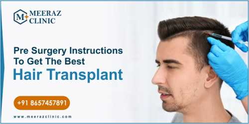 Pre-Surgery Instructions to Get the Best Hair Transplant  Are you looking for the best hair transplant clinic in India? Meeraz clinic is the Best Hair