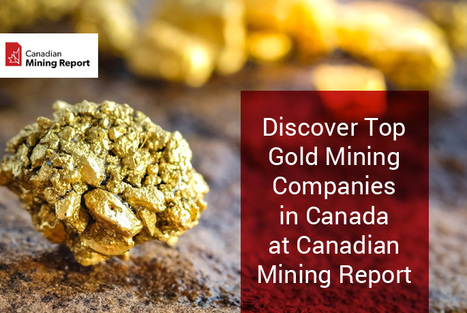 Discover Top Gold Mining Companies in Canada at Canadian Mining Report