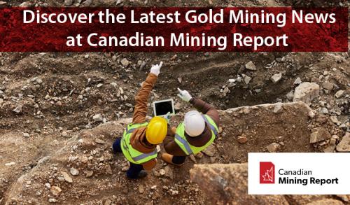 Discover the Latest Gold Mining News at Canadian Mining Report