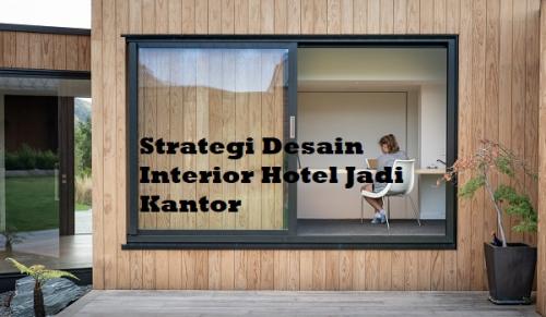 Strategi Desain Interior Hotel Jadi Kantor