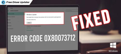 How to fix error code 0x80073712 on Windows PC