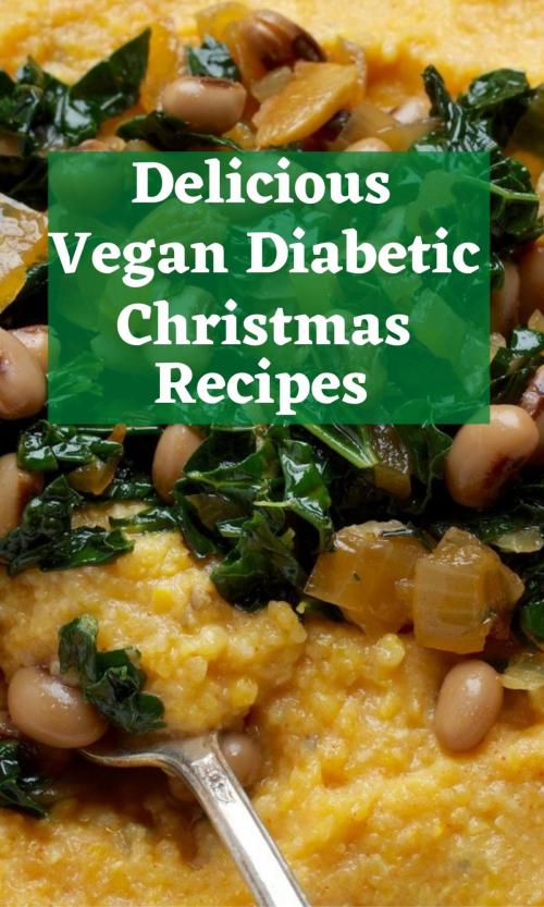 The Best 11 Vegan Diabetic Christmas Recipes