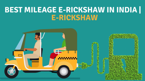 Best Mileage E-rickshaw in India  E-rickshaw