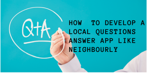 How to Develop Local Questions Answer App Like Neighbourly