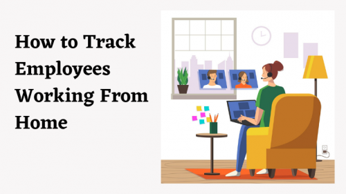 How to Track Employees Working From Home