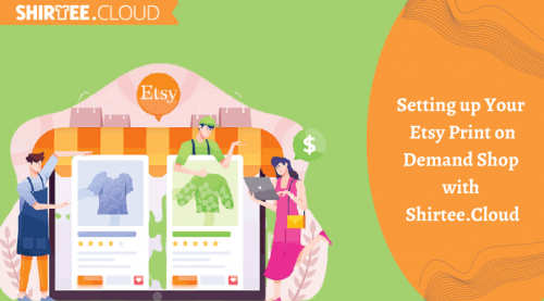 Setting up Your Etsy Print on Demand Shop with Shirtee.Cloud