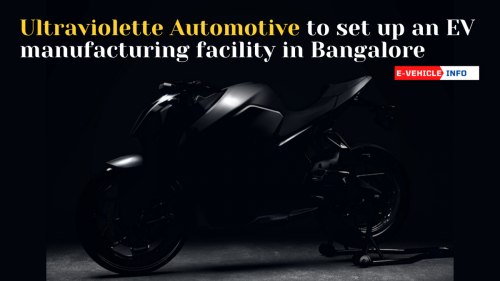 Ultraviolette Automotive to set up an EV manufacturing facility in Bangalore