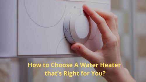 How to Select the Best Water Heater for You?