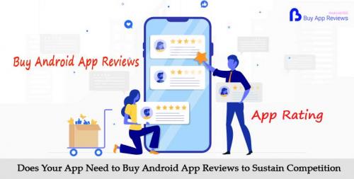 Does Your App need to Buy Android App Reviews to Sustain Competition