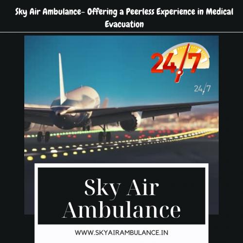 Sky Air Ambulance- Offering a Peerless Experience in Medical Evacuation