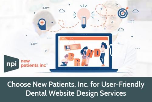 Choose New Patients, Inc. for User-friendly Dental Website Designing Services