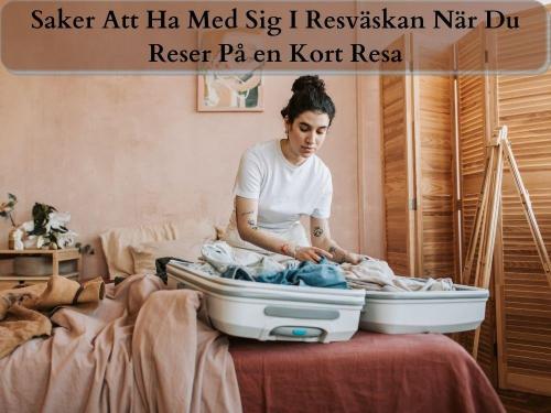 Saker Att Ha Med Sig I ResvÃ¤skan NÃ¤r Du Reser PÃ¥ en Kort Resa