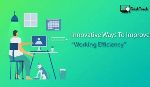 Innovative Ways To Improve Your Remote Employees’ Working Efficiency