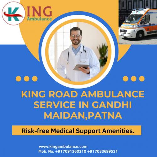 King Road Ambulance Service in Gandhi Maidan, Patna with Risk-free Medical Support Amenities