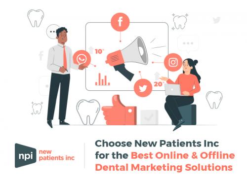Choose New Patients Inc for the Best Online & Offline Dental Marketing Solutions