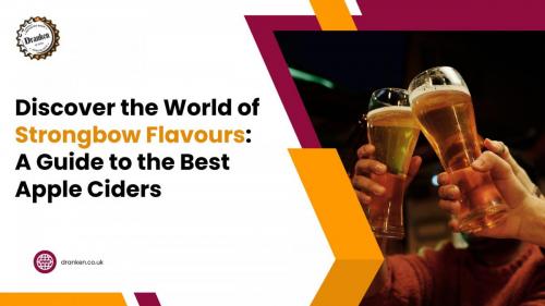 Discover the World of Strongbow Flavours A Guide to the Best Apple Ciders