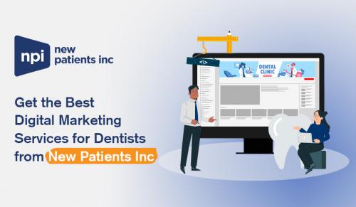 Get the Best Digital Marketing Services for Dentists from New Patient INC
