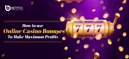 How To Use Online Casino Bonuses To Make Maximum Profits