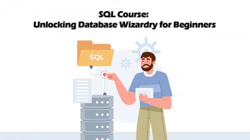 SQL Course Unlocking Database Wizardry for Beginners