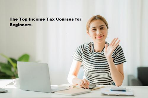 The Top Income Tax Courses for Beginners