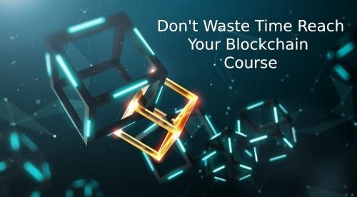 Don't Waste Time Reach Your Blockchain Course