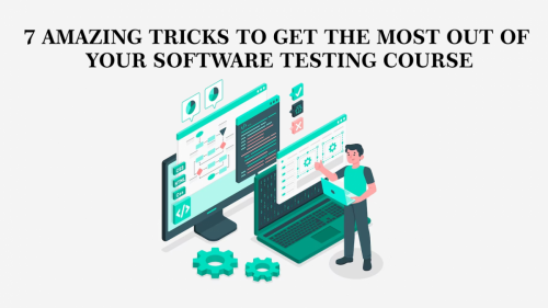 7 Amazing Tricks To Get Most Out of Your Software Testing Course