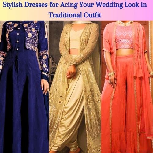 Stylish Dresses for Acing Your Wedding Look in  Traditional Outfit