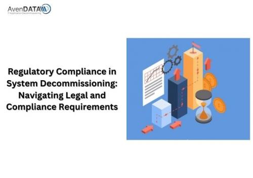 Regulatory Compliance in System Decommissioning- Navigating Legal and Compliance Requirements