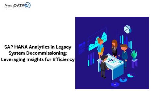 SAP HANA Analytics in Legacy System Decommissioning- Leveraging Insights for Efficiency