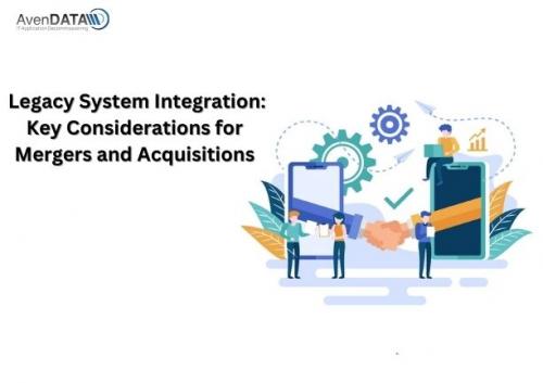 Legacy System Integration- Key Considerations for Mergers and Acquisitions