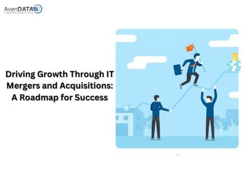 Driving Growth Through IT Mergers and Acquisitions- A Roadmap for Success