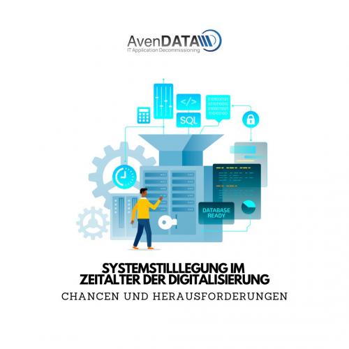 Systemstilllegung im Zeitalter der Digitalisierung Chancen und Herausforderungen