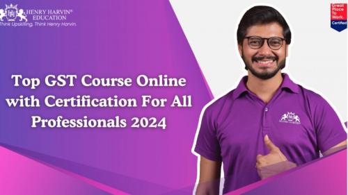 Top GST Course Online with Certification For All Professionals 2024