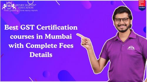 Best GST Certification courses in Mumbai with Complete Fees Details